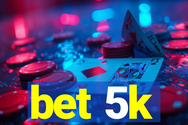 bet 5k